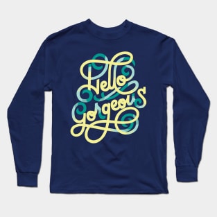 Hello Gorgeous Long Sleeve T-Shirt